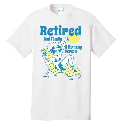 Retired And Finally A Morning Person Gift Tall T-Shirt