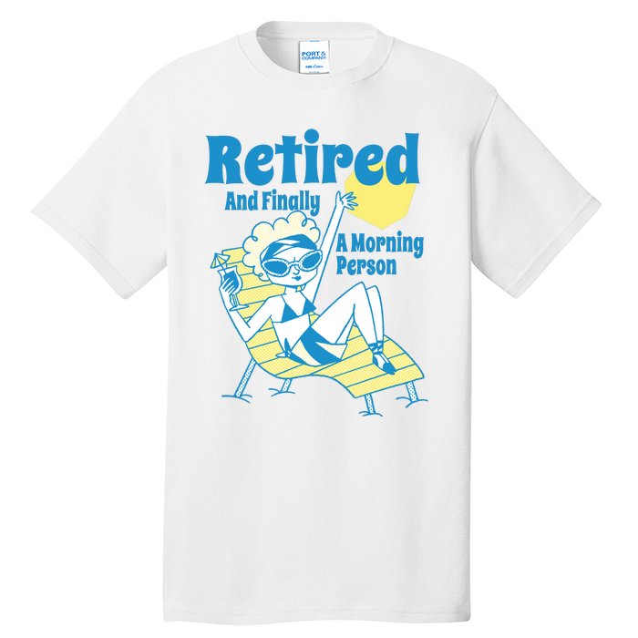 Retired And Finally A Morning Person Gift Tall T-Shirt