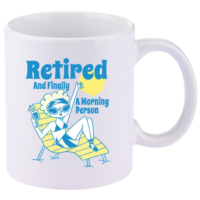 Retired And Finally A Morning Person Gift 11oz C Handle Ceramic Mug