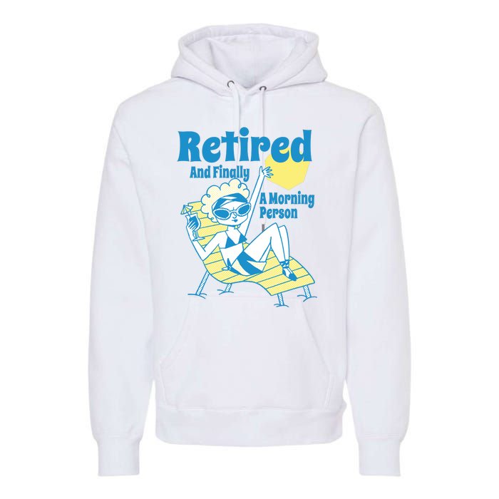 Retired And Finally A Morning Person Gift Premium Hoodie