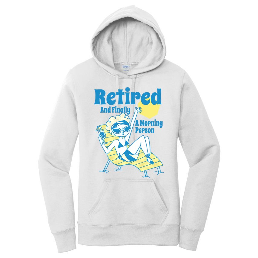 Retired And Finally A Morning Person Gift Women's Pullover Hoodie