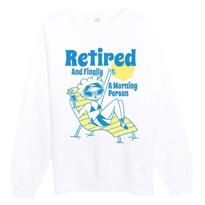 Retired And Finally A Morning Person Gift Premium Crewneck Sweatshirt