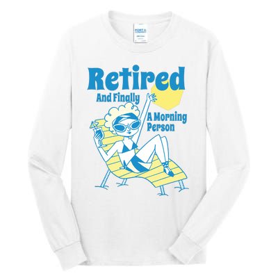 Retired And Finally A Morning Person Gift Tall Long Sleeve T-Shirt