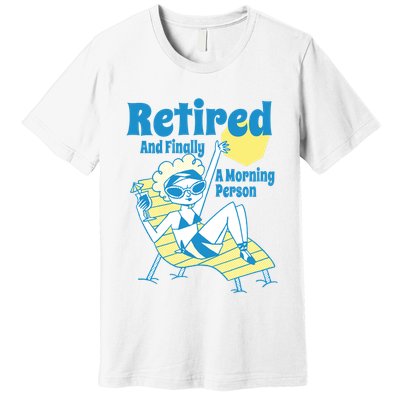 Retired And Finally A Morning Person Gift Premium T-Shirt