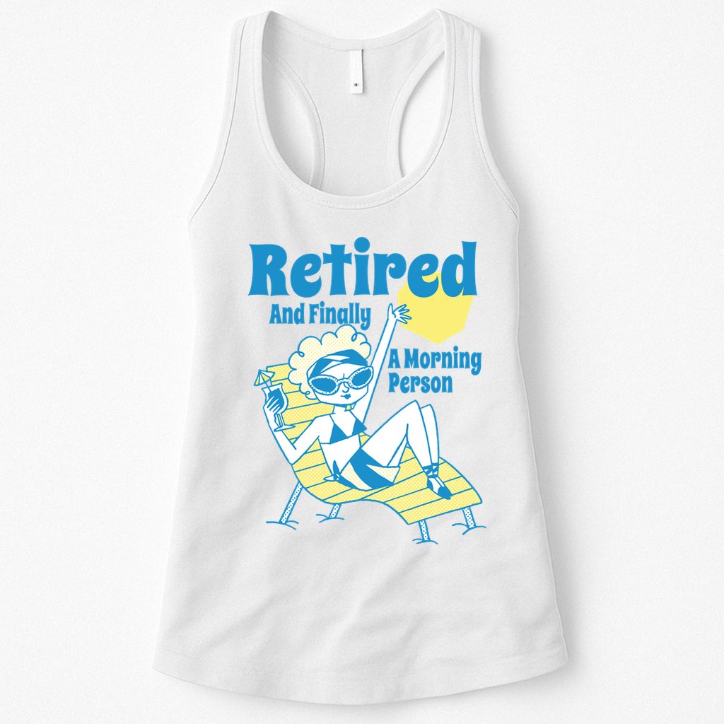 Retired And Finally A Morning Person Gift Womens Tank Top