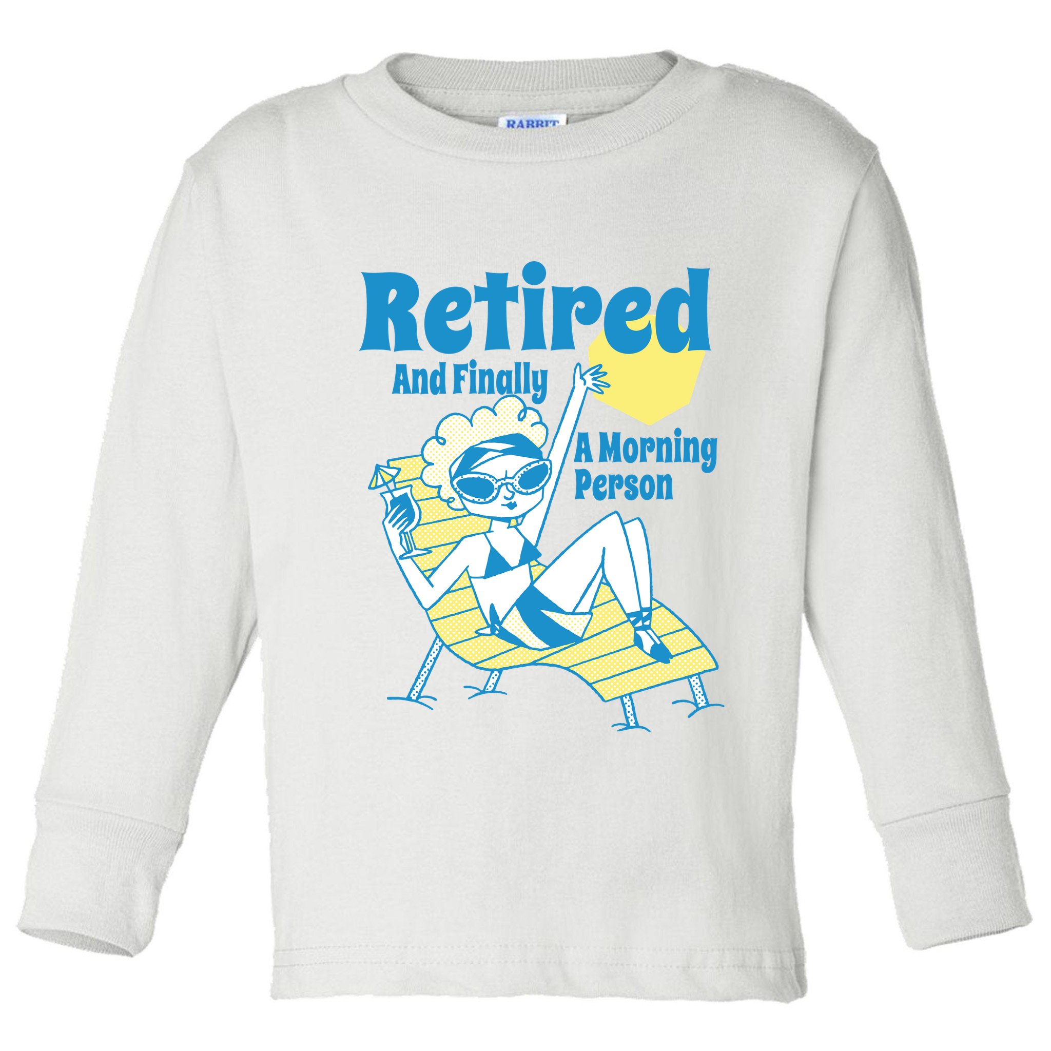 Retired And Finally A Morning Person Gift Toddler Long Sleeve Shirt