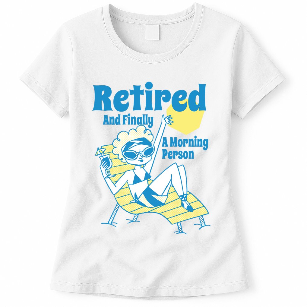 Retired And Finally A Morning Person Gift Womens T-Shirt