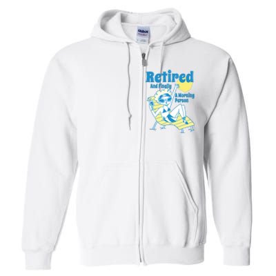 Retired And Finally A Morning Person Gift Full Zip Hoodie