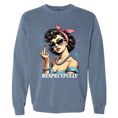 Respectfully A Funny Sarcasm Meme Design For Those That Tell It Like It Is Garment-Dyed Sweatshirt