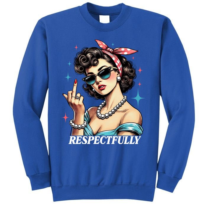 Respectfully A Funny Sarcasm Meme Design For Those That Tell It Like It Is Sweatshirt