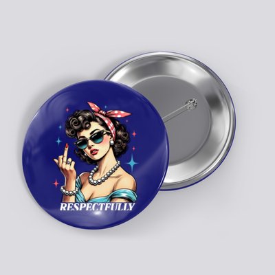 Respectfully A Funny Sarcasm Meme Design For Those That Tell It Like It Is Button