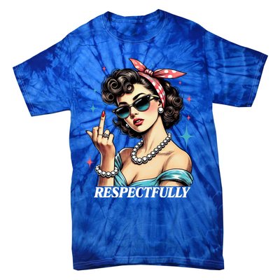 Respectfully A Funny Sarcasm Meme Design For Those That Tell It Like It Is Tie-Dye T-Shirt