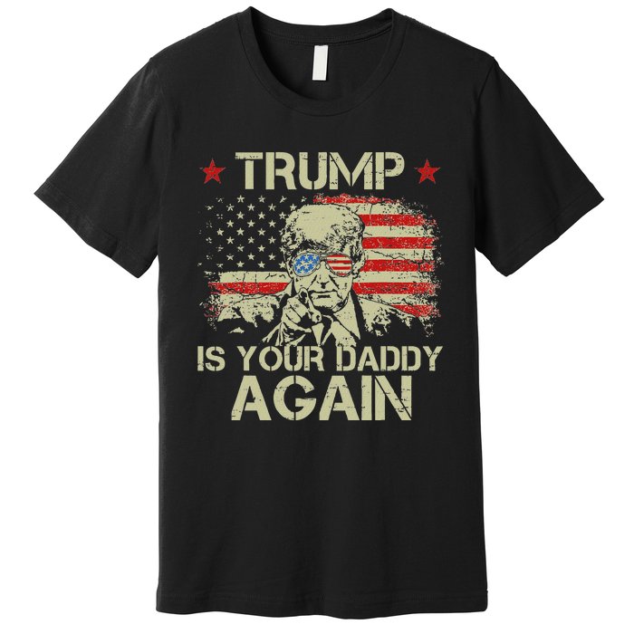 Retro American Flag Trump24 Funny Trump Is Your Daddy Again Premium T-Shirt