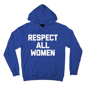 Respect All Gift Funny Saying Sarcastic Feminist Gift Hoodie