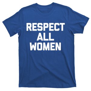 Respect All Gift Funny Saying Sarcastic Feminist Gift T-Shirt