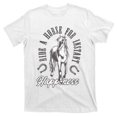 Ride A Horse For Instant Happiness T-Shirt