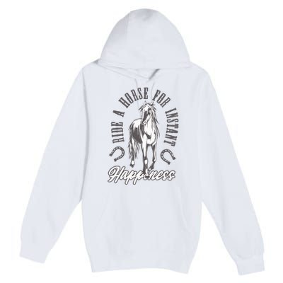 Ride A Horse For Instant Happiness Premium Pullover Hoodie