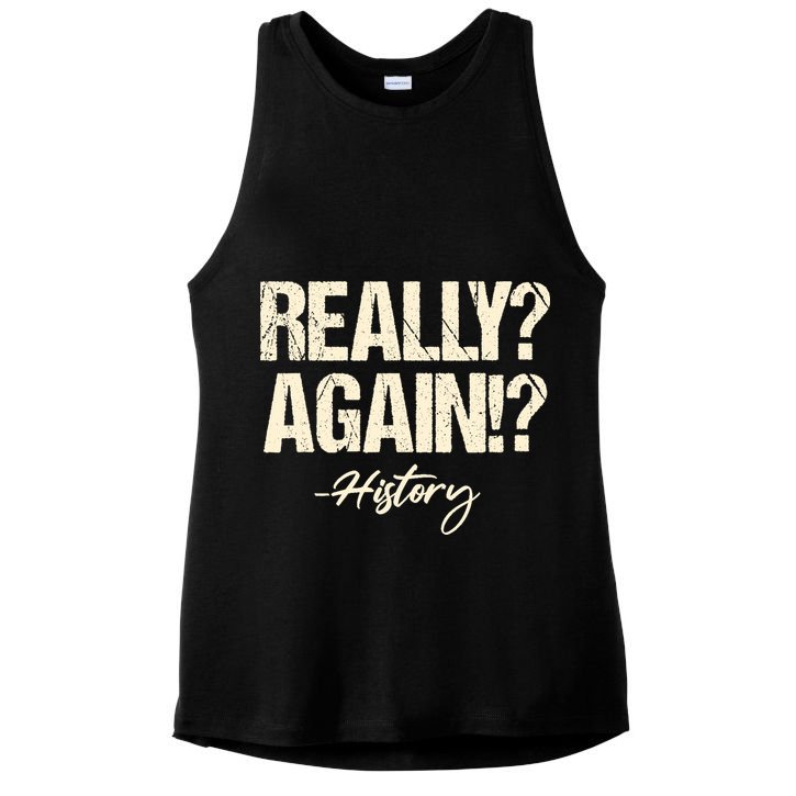 Really? Again!? History Teacher Historical Book Student Ladies PosiCharge Tri-Blend Wicking Tank