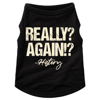Really? Again!? History Teacher Historical Book Student Doggie Tank
