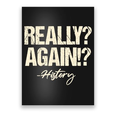 Really? Again!? History Teacher Historical Book Student Poster