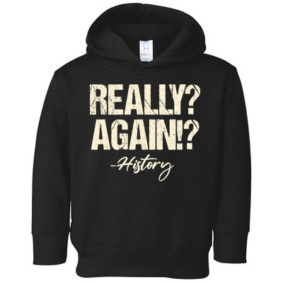 Really? Again!? History Teacher Historical Book Student Toddler Hoodie