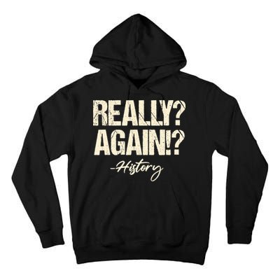 Really? Again!? History Teacher Historical Book Student Tall Hoodie