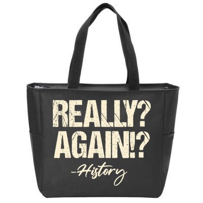 Really? Again!? History Teacher Historical Book Student Zip Tote Bag