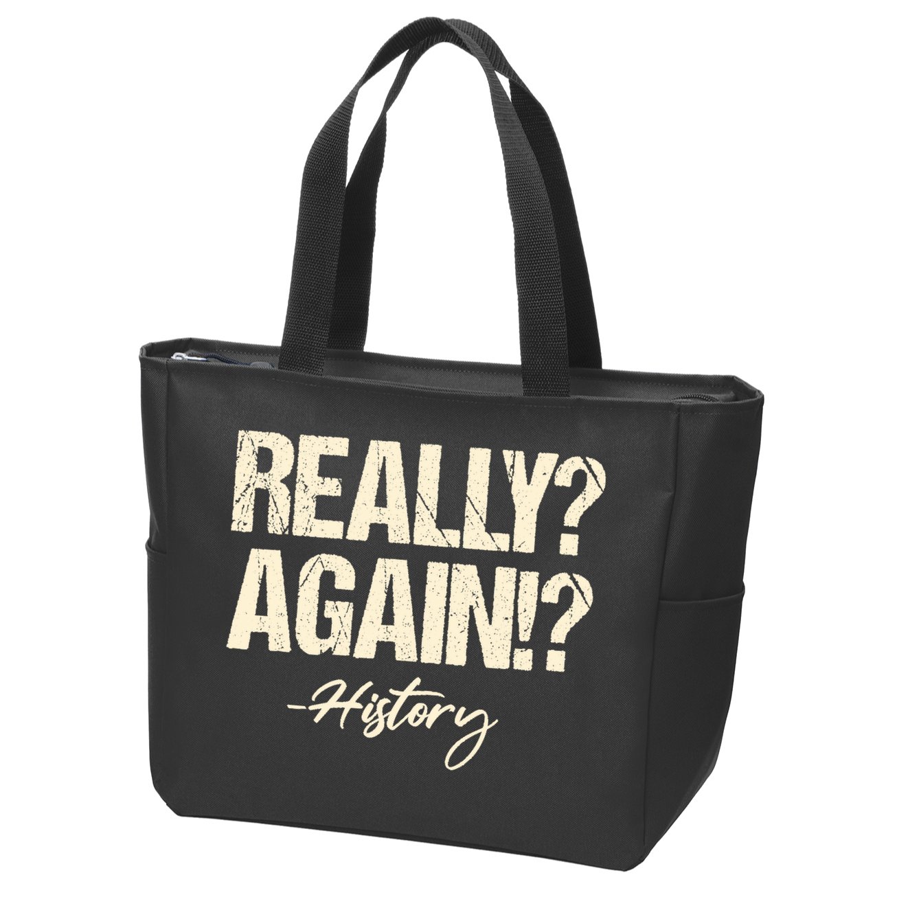 Really? Again!? History Teacher Historical Book Student Zip Tote Bag
