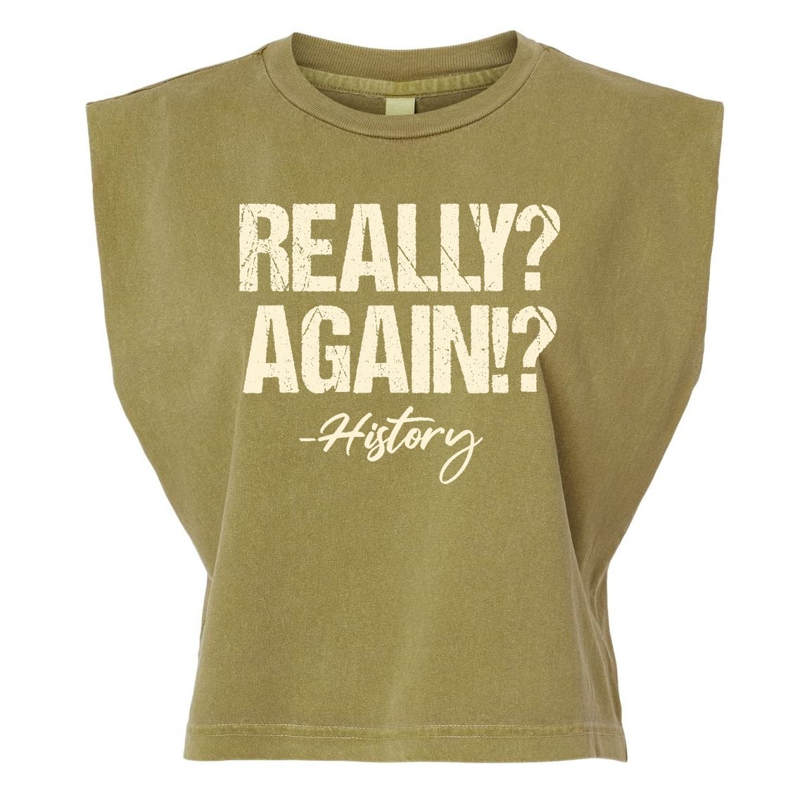 Really? Again!? History Teacher Historical Book Student Garment-Dyed Women's Muscle Tee
