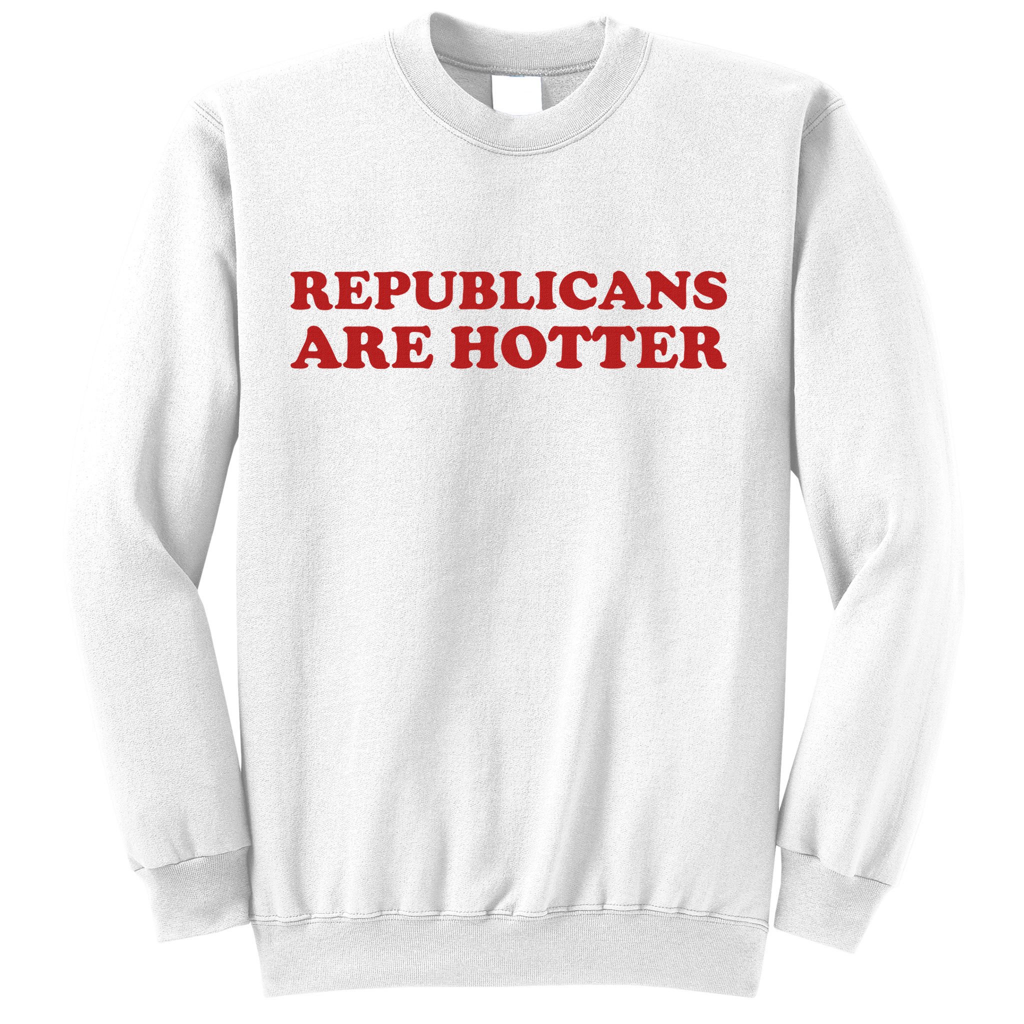 Republicans Are Hotter Political Saying American Voice Sweatshirt