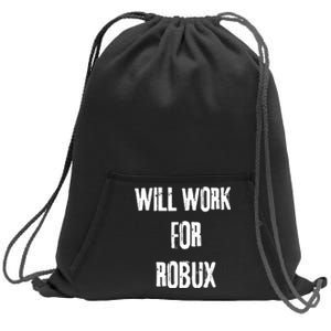 Robux Accepted Here I Will Work For Robux Sweatshirt Cinch Pack Bag