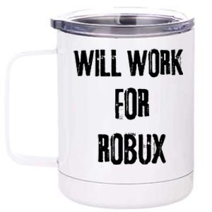 Robux Accepted Here I Will Work For Robux 12 oz Stainless Steel Tumbler Cup