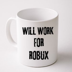 Robux Accepted Here I Will Work For Robux Coffee Mug