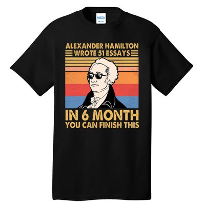 Retro Alexander Hamilton Wrote 51 Essays In 6 Months Tall T-Shirt