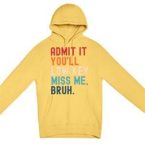 Retro Admit It YouLl Low Key Miss Me Funny Bruh Teacher Premium Pullover Hoodie