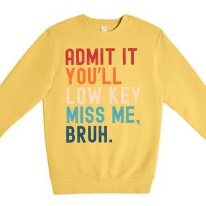 Retro Admit It YouLl Low Key Miss Me Funny Bruh Teacher Premium Crewneck Sweatshirt