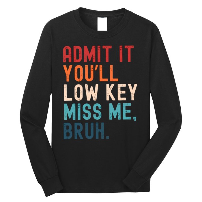 Retro Admit It YouLl Low Key Miss Me Funny Bruh Teacher Long Sleeve Shirt