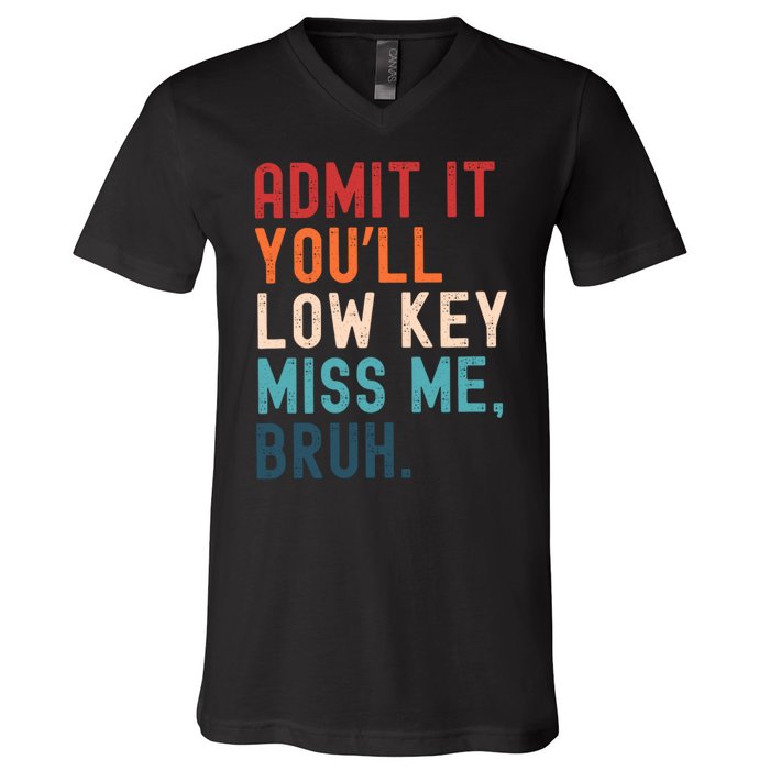 Retro Admit It YouLl Low Key Miss Me Funny Bruh Teacher V-Neck T-Shirt