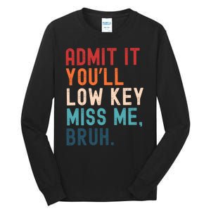 Retro Admit It YouLl Low Key Miss Me Funny Bruh Teacher Tall Long Sleeve T-Shirt