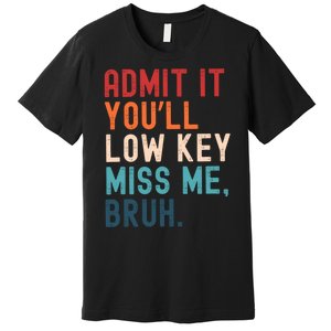 Retro Admit It YouLl Low Key Miss Me Funny Bruh Teacher Premium T-Shirt