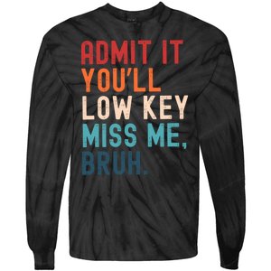 Retro Admit It YouLl Low Key Miss Me Funny Bruh Teacher Tie-Dye Long Sleeve Shirt