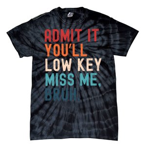 Retro Admit It YouLl Low Key Miss Me Funny Bruh Teacher Tie-Dye T-Shirt