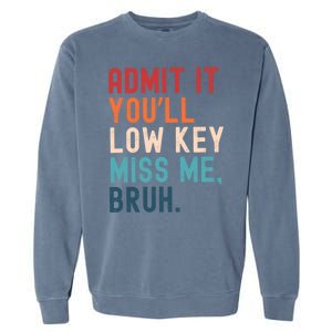 Retro Admit It YouLl Low Key Miss Me Funny Bruh Teacher Garment-Dyed Sweatshirt