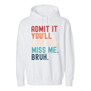 Retro Admit It YouLl Low Key Miss Me Funny Bruh Teacher Garment-Dyed Fleece Hoodie