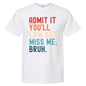 Retro Admit It YouLl Low Key Miss Me Funny Bruh Teacher Garment-Dyed Heavyweight T-Shirt