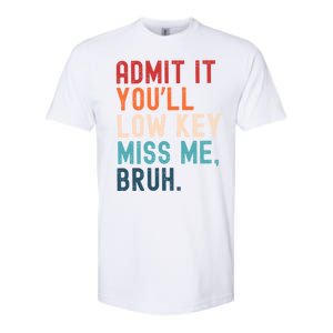 Retro Admit It YouLl Low Key Miss Me Funny Bruh Teacher Softstyle CVC T-Shirt