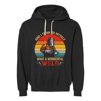 Retro And I Think To Myself What A Wonderful Weld Welding Garment-Dyed Fleece Hoodie