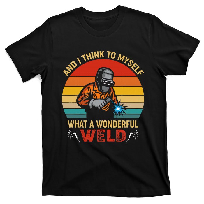 Retro And I Think To Myself What A Wonderful Weld Welding T-Shirt