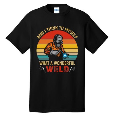 Retro And I Think To Myself What A Wonderful Weld Welding Tall T-Shirt