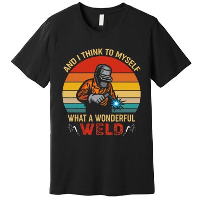 Retro And I Think To Myself What A Wonderful Weld Welding Premium T-Shirt